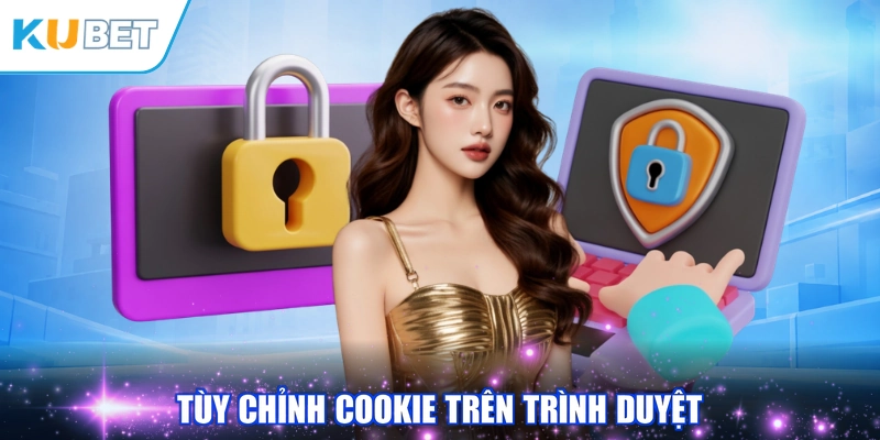 Tùy chỉnh cookie trên trình duyệt